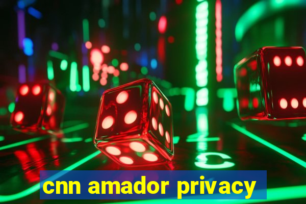 cnn amador privacy